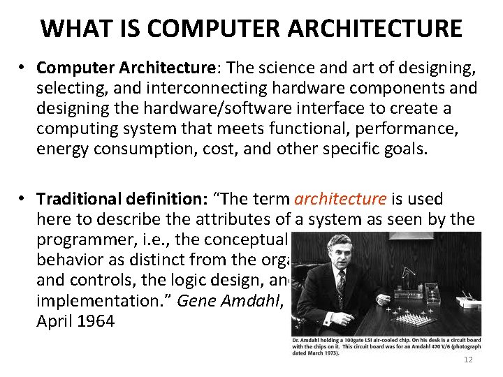 WHAT IS COMPUTER ARCHITECTURE • Computer Architecture: The science and art of designing, selecting,