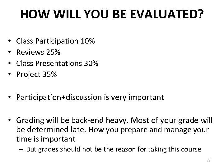 HOW WILL YOU BE EVALUATED? • • Class Participation 10% Reviews 25% Class Presentations