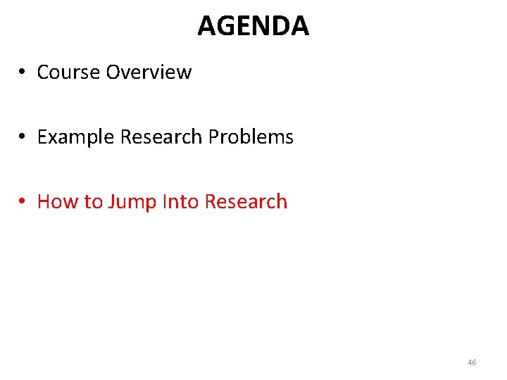 AGENDA • Course Overview • Example Research Problems • How to Jump Into Research