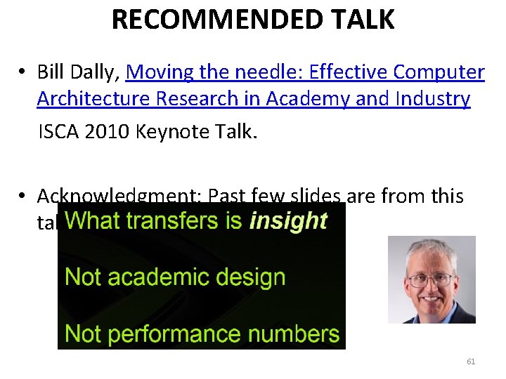 RECOMMENDED TALK • Bill Dally, Moving the needle: Effective Computer Architecture Research in Academy