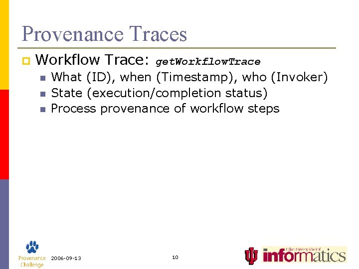 Provenance Traces p Workflow Trace: n n n get. Workflow. Trace What (ID), when