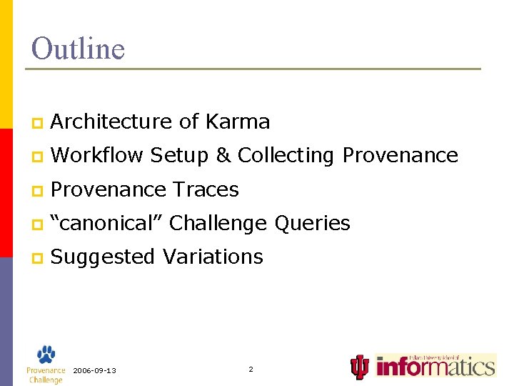 Outline p Architecture of Karma p Workflow Setup & Collecting Provenance p Provenance Traces