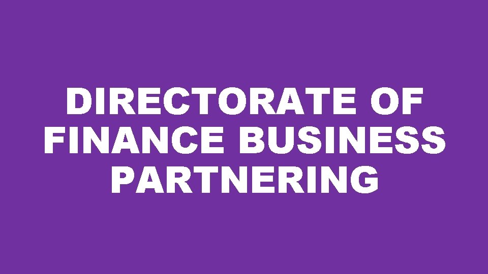 DIRECTORATE OF FINANCE BUSINESS PARTNERING 