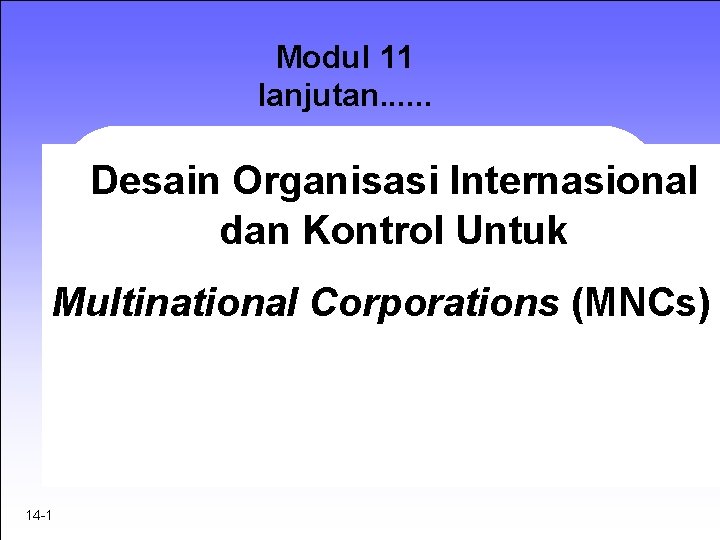 Modul 11 lanjutan. . . Desain Organisasi Internasional dan Kontrol Untuk Multinational Corporations (MNCs)