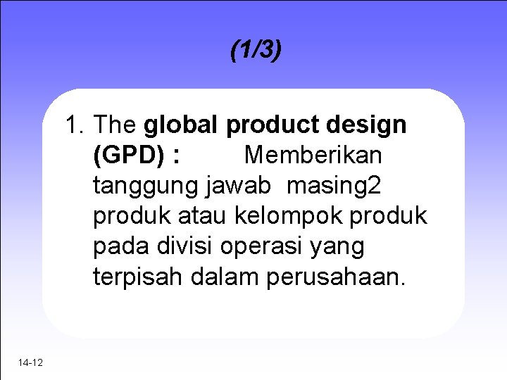 (1/3) 1. The global product design (GPD) : Memberikan tanggung jawab masing 2 produk