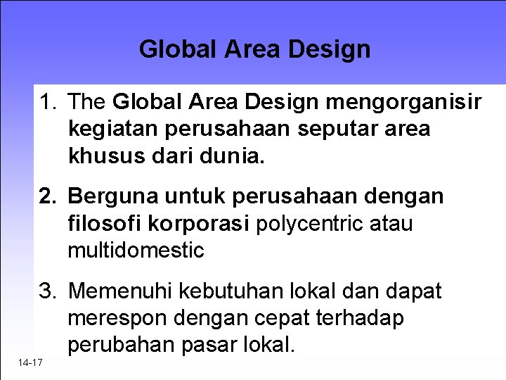 Global Area Design 1. The Global Area Design mengorganisir kegiatan perusahaan seputar area khusus