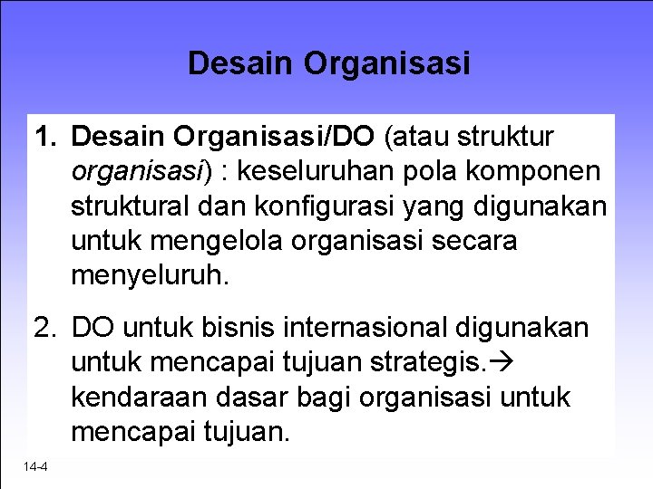 Desain Organisasi 1. Desain Organisasi/DO (atau struktur organisasi) : keseluruhan pola komponen struktural dan
