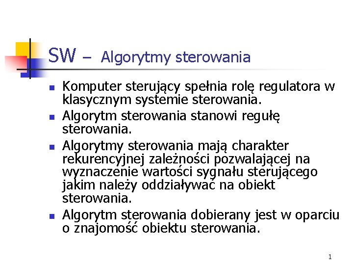 SW n n – Algorytmy sterowania Komputer sterujący spełnia rolę regulatora w klasycznym systemie SW n n – Algorytmy sterowania Komputer sterujący spełnia rolę regulatora w klasycznym systemie
