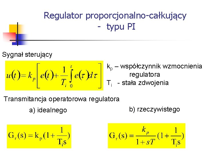 Systemy wbudowane Regulator proporcjonalno-całkujący - typu PI Sygnał sterujący kp – współczynnik wzmocnienia Systemy wbudowane Regulator proporcjonalno-całkujący - typu PI Sygnał sterujący kp – współczynnik wzmocnienia