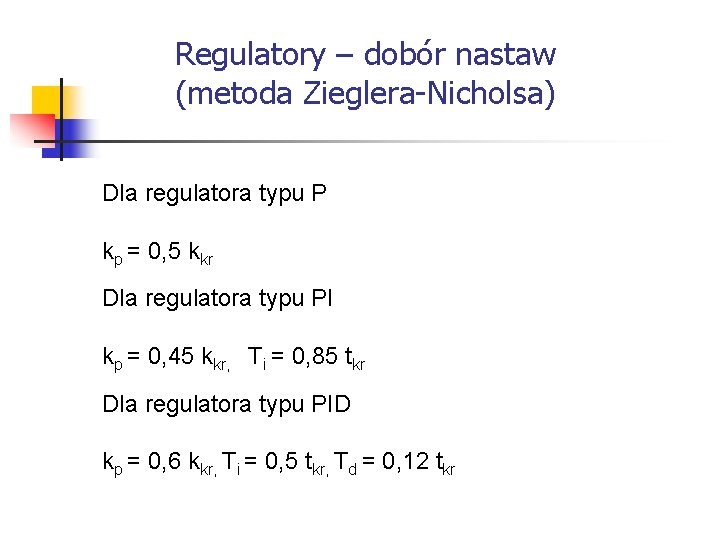 Systemy wbudowane Regulatory – dobór nastaw (metoda Zieglera-Nicholsa) Dla regulatora typu P kp Systemy wbudowane Regulatory – dobór nastaw (metoda Zieglera-Nicholsa) Dla regulatora typu P kp