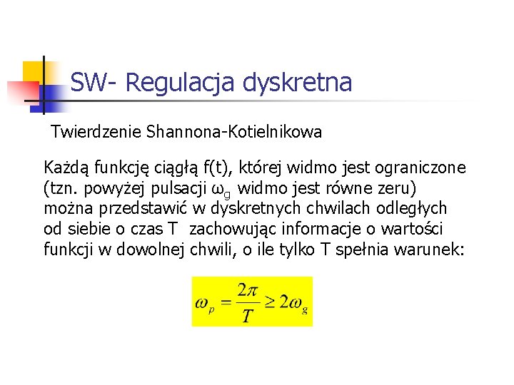 Systemy wbudowane SW- Regulacja dyskretna Twierdzenie Shannona-Kotielnikowa Każdą funkcję ciągłą f(t), której widmo Systemy wbudowane SW- Regulacja dyskretna Twierdzenie Shannona-Kotielnikowa Każdą funkcję ciągłą f(t), której widmo