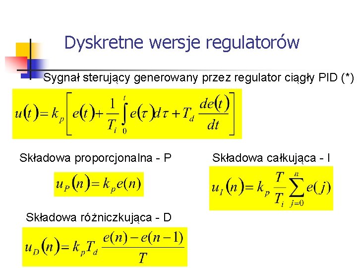 Systemy wbudowane Dyskretne wersje regulatorów Sygnał sterujący generowany przez regulator ciągły PID (*) Systemy wbudowane Dyskretne wersje regulatorów Sygnał sterujący generowany przez regulator ciągły PID (*)