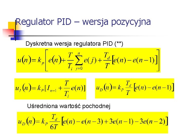 Systemy wbudowane Regulator PID – wersja pozycyjna Dyskretna wersja regulatora PID (**) Uśredniona Systemy wbudowane Regulator PID – wersja pozycyjna Dyskretna wersja regulatora PID (**) Uśredniona