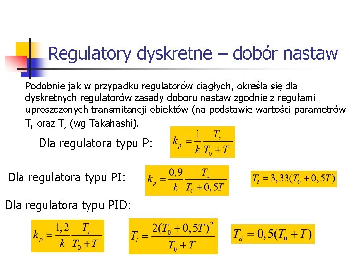 Systemy wbudowane Regulatory dyskretne – dobór nastaw Podobnie jak w przypadku regulatorów ciągłych, Systemy wbudowane Regulatory dyskretne – dobór nastaw Podobnie jak w przypadku regulatorów ciągłych,