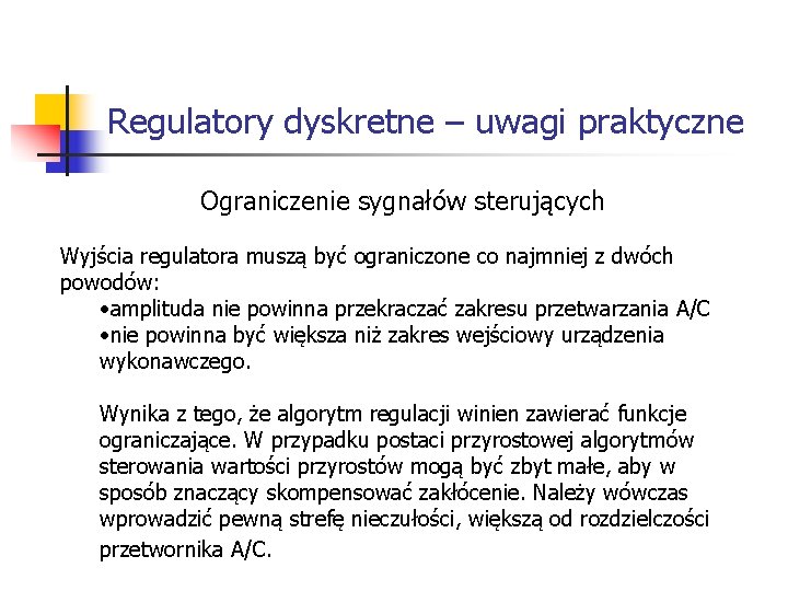 Systemy wbudowane Regulatory dyskretne – uwagi praktyczne Ograniczenie sygnałów sterujących Wyjścia regulatora muszą Systemy wbudowane Regulatory dyskretne – uwagi praktyczne Ograniczenie sygnałów sterujących Wyjścia regulatora muszą