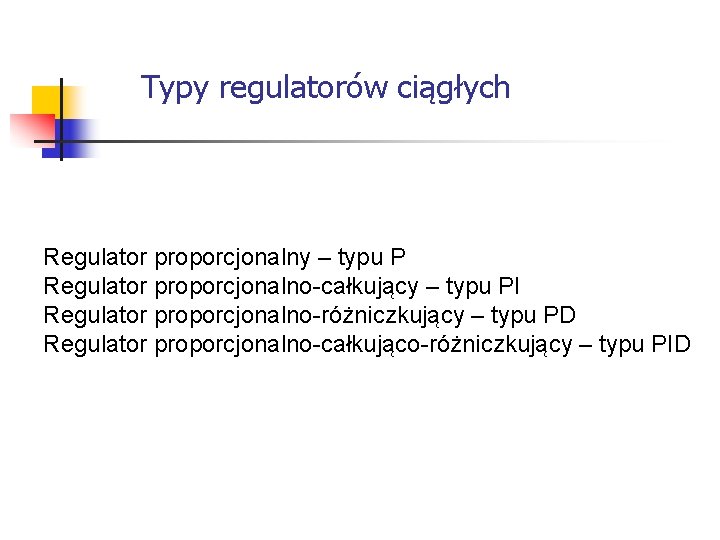 Systemy wbudowane Typy regulatorów ciągłych Regulator proporcjonalny – typu P Regulator proporcjonalno-całkujący – Systemy wbudowane Typy regulatorów ciągłych Regulator proporcjonalny – typu P Regulator proporcjonalno-całkujący –