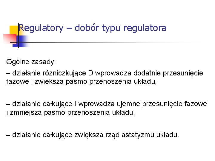 Systemy wbudowane Regulatory – dobór typu regulatora Ogólne zasady: – działanie różniczkujące D Systemy wbudowane Regulatory – dobór typu regulatora Ogólne zasady: – działanie różniczkujące D