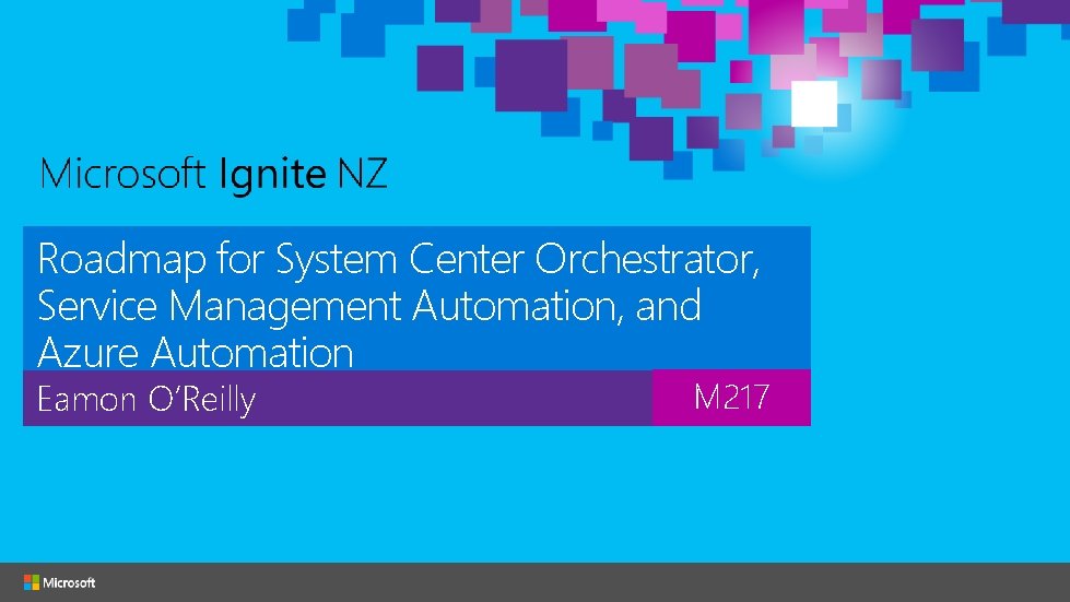 Roadmap for System Center Orchestrator, Service Management Automation, and Azure Automation Eamon O’Reilly M