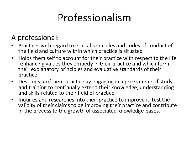 Professionalism A professional: • Practices with regard to ethical principles and codes of conduct