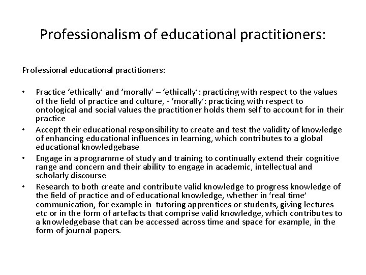 Professionalism of educational practitioners: Professional educational practitioners: • • Practice ‘ethically’ and ‘morally’ –