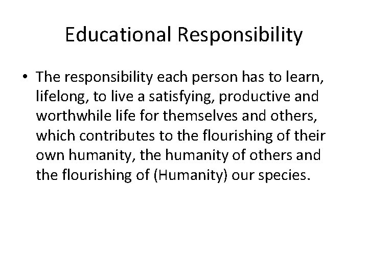 Educational Responsibility • The responsibility each person has to learn, lifelong, to live a