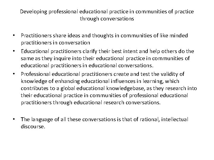Developing professional educational practice in communities of practice through conversations • Practitioners share ideas