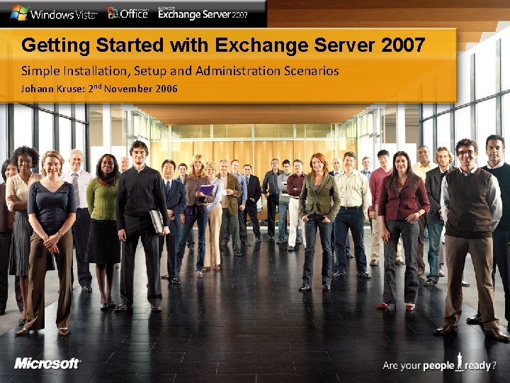 Getting Started with Exchange Server 2007 Simple Installation, Setup and Administration Scenarios Johann Kruse: