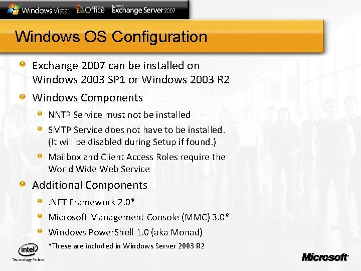 Windows OS Configuration Exchange 2007 can be installed on Windows 2003 SP 1 or