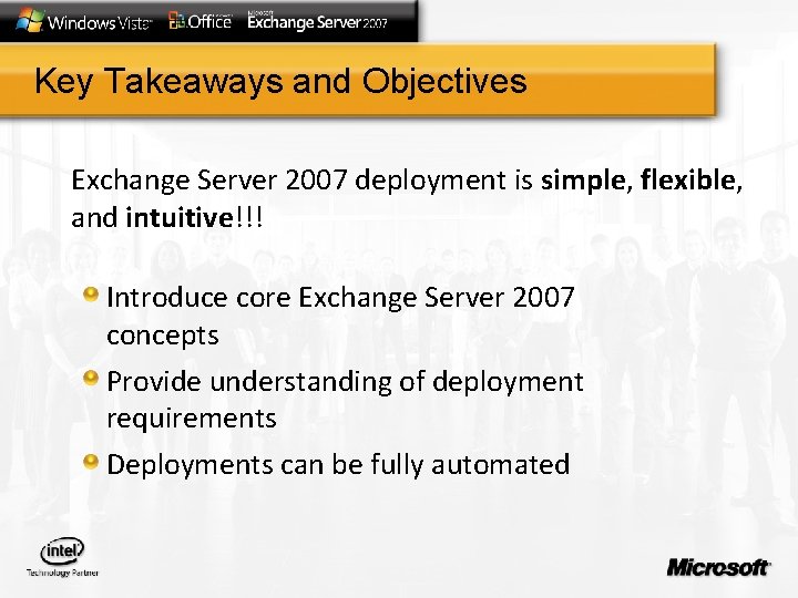 Key Takeaways and Objectives Exchange Server 2007 deployment is simple, flexible, and intuitive!!! Introduce