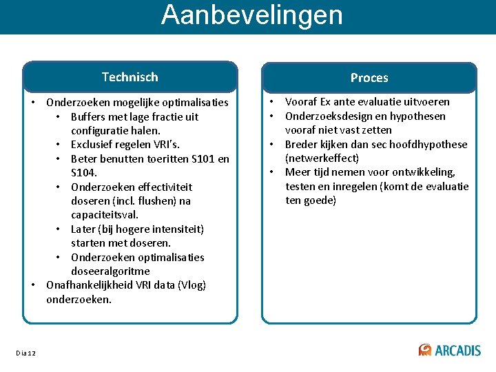 Aanbevelingen Technisch Proces • Onderzoeken mogelijke optimalisaties • Buffers met lage fractie uit configuratie