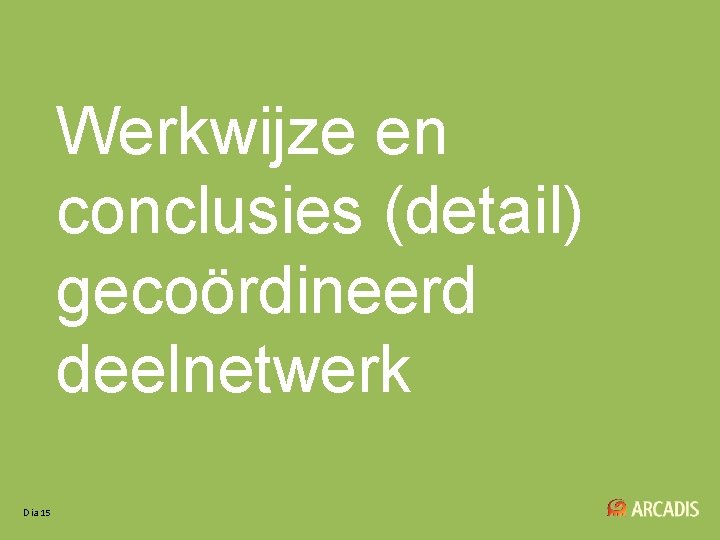 Werkwijze en conclusies (detail) gecoördineerd deelnetwerk Dia 15 