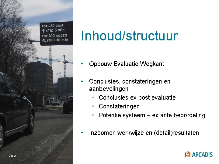 Inhoud/structuur • Opbouw Evaluatie Wegkant • Conclusies, constateringen en aanbevelingen • Conclusies ex post