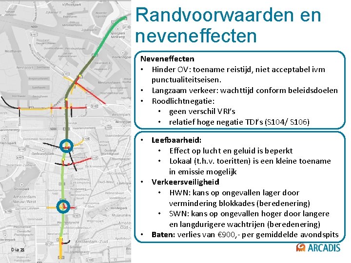 Randvoorwaarden en neveneffecten Neveneffecten • Hinder OV: toename reistijd, niet acceptabel ivm punctualiteitseisen. •