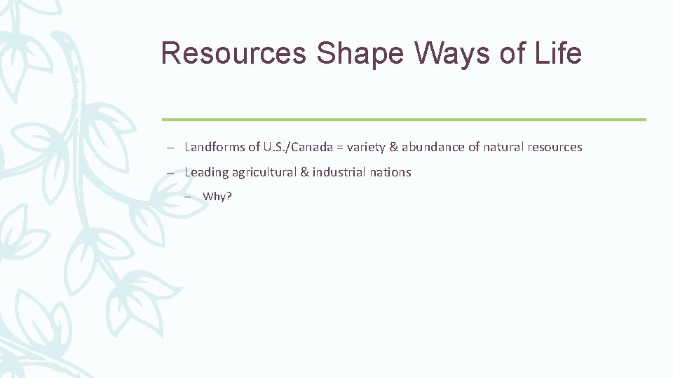 Resources Shape Ways of Life – Landforms of U. S. /Canada = variety &