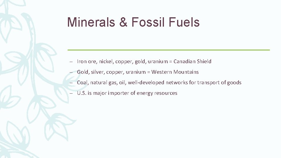 Minerals & Fossil Fuels – Iron ore, nickel, copper, gold, uranium = Canadian Shield