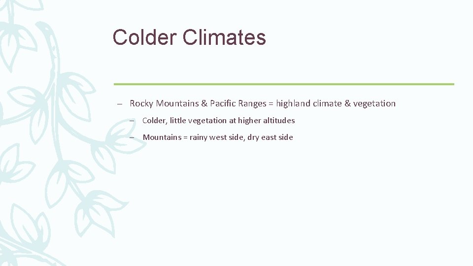 Colder Climates – Rocky Mountains & Pacific Ranges = highland climate & vegetation –