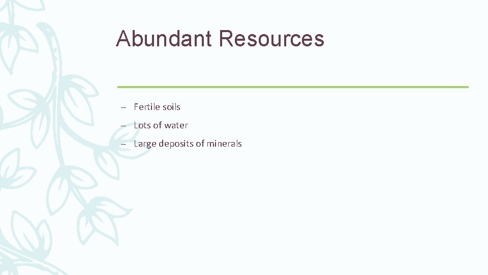 Abundant Resources – Fertile soils – Lots of water – Large deposits of minerals