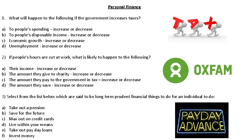 Personal Finance 1. What will happen to the following if the government increases taxes?