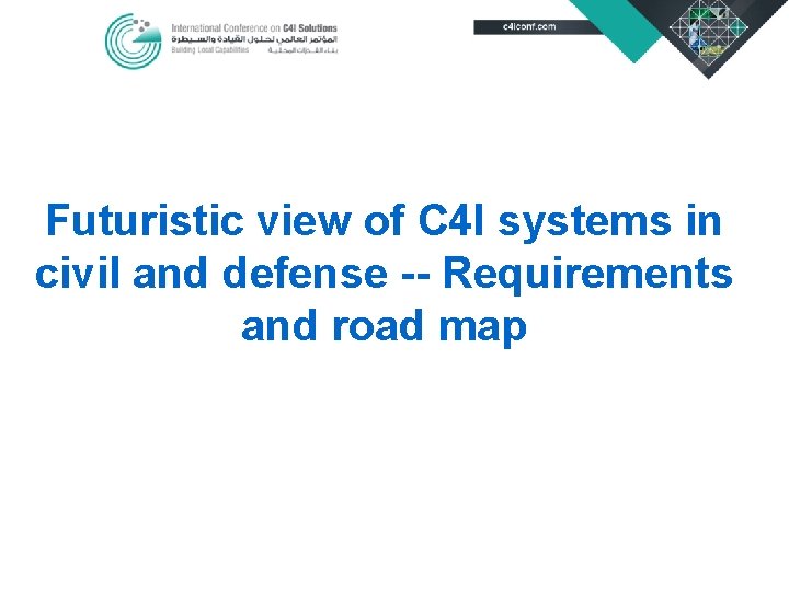 Futuristic view of C 4 I systems in civil and defense -- Requirements and