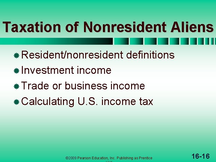 Taxation of Nonresident Aliens ® Resident/nonresident definitions ® Investment income ® Trade or business