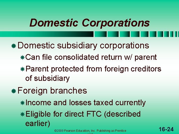 Domestic Corporations ® Domestic subsidiary corporations Can file consolidated return w/ parent Parent protected
