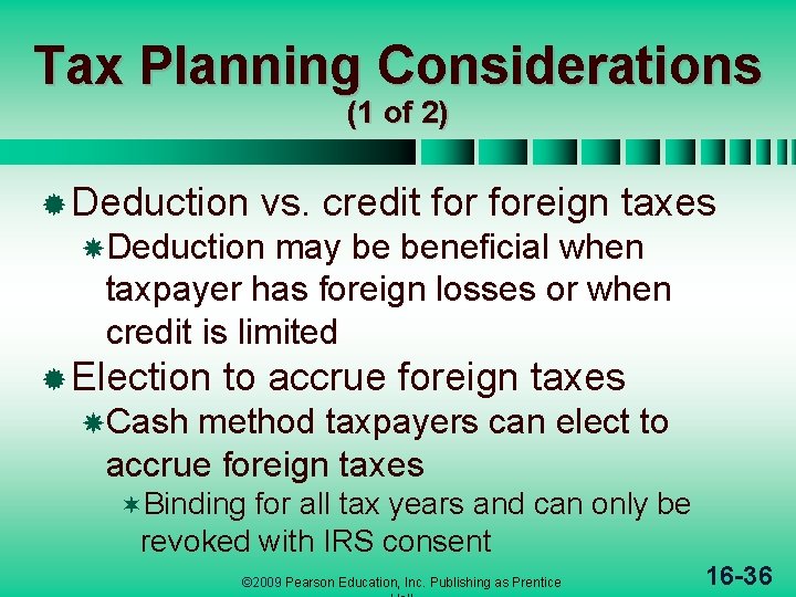 Tax Planning Considerations (1 of 2) ® Deduction vs. credit foreign taxes Deduction may