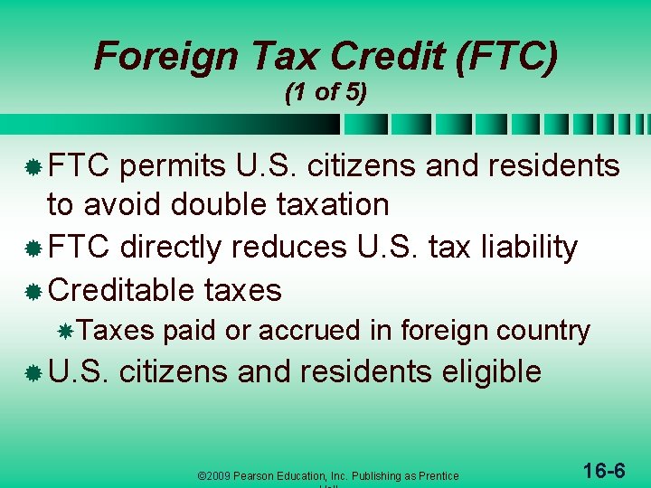 Foreign Tax Credit (FTC) (1 of 5) ® FTC permits U. S. citizens and