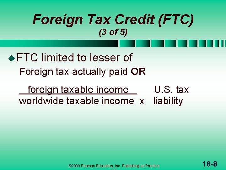 Foreign Tax Credit (FTC) (3 of 5) ® FTC limited to lesser of Foreign