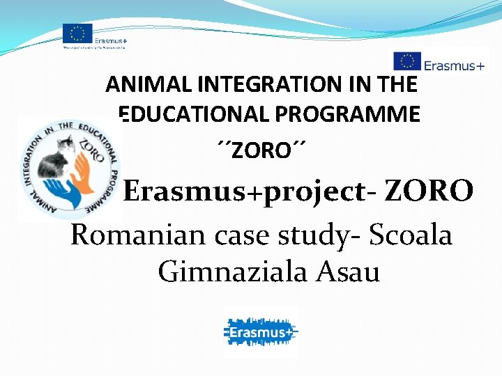 ANIMAL INTEGRATION IN THE EDUCATIONAL PROGRAMME ´´ZORO´´ Erasmus+project- ZORO Romanian case study- Scoala Gimnaziala