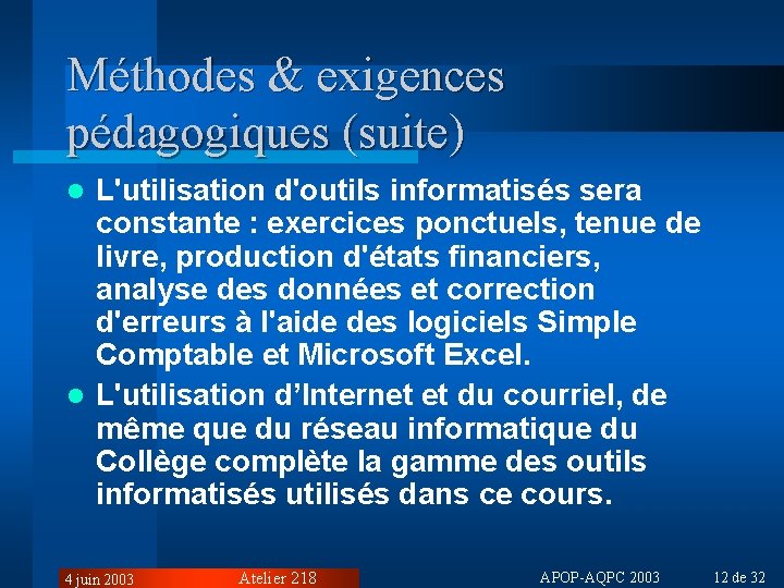 Méthodes & exigences pédagogiques (suite) L'utilisation d'outils informatisés sera constante : exercices ponctuels, tenue