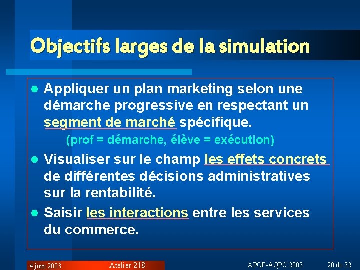 Objectifs larges de la simulation l Appliquer un plan marketing selon une démarche progressive