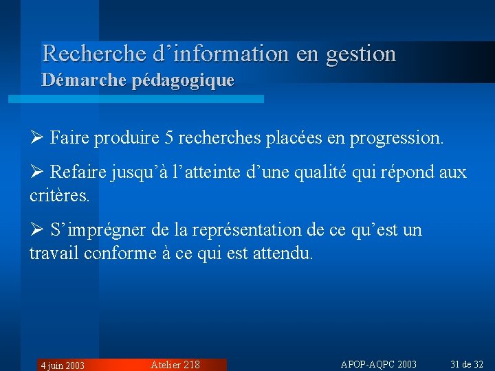 Recherche d’information en gestion Démarche pédagogique Ø Faire produire 5 recherches placées en progression.