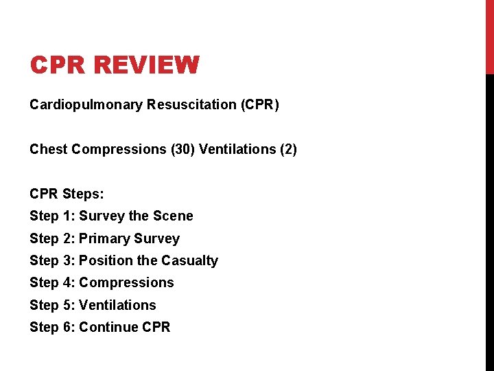 CPR REVIEW Cardiopulmonary Resuscitation (CPR) Chest Compressions (30) Ventilations (2) CPR Steps: Step 1: