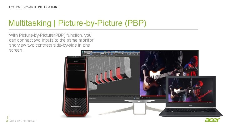 KEY FEATURES AND SPECIFICATIONS Multitasking | Picture-by-Picture (PBP) With Picture-by-Picture(PBP) function, you can connect
